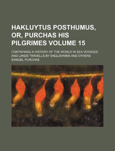 Hakluytus Posthumus, Or, Purchas His Pilgrimes Volume 15; Contayning a History of the World in Sea Voyages and Lande Travells by Englishmen and Others Books