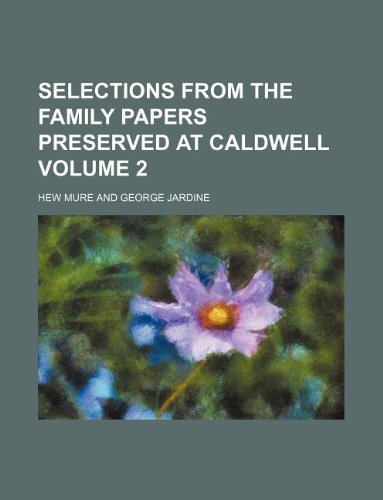 Selections from the Family Papers Preserved at Caldwell Volume 2 Books