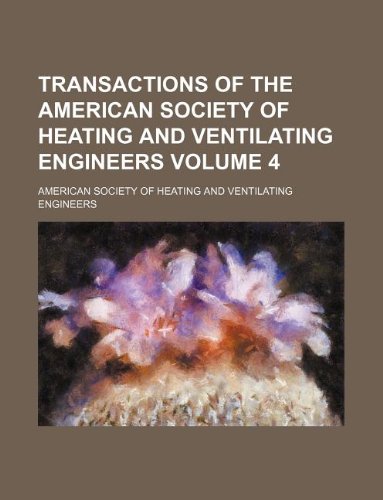 Transactions of the American Society of Heating and Ventilating Engineers Volume 4 Books