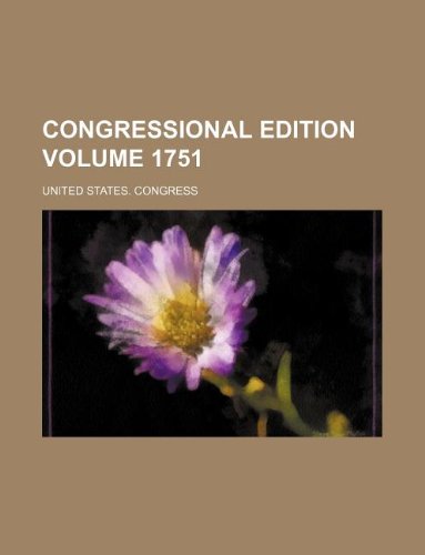 Congressional Edition Volume 1751 Books