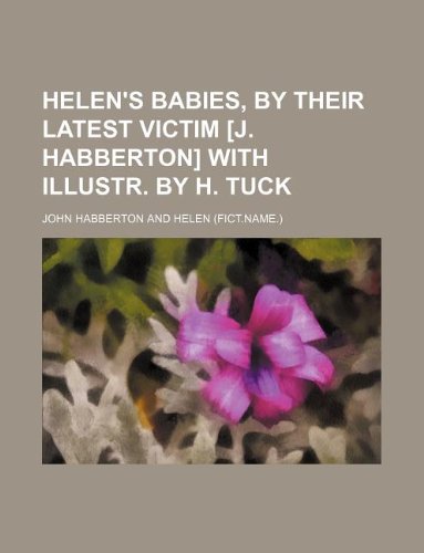 Helen's Babies, by Their Latest Victim with Illustr. by H. Tuck Books
