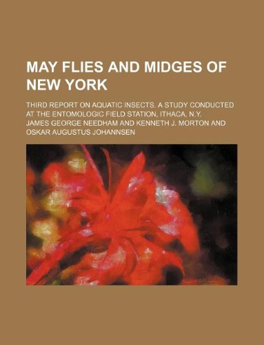 May Flies and Midges of New York; Third Report on Aquatic Insects. a Study Conducted at the Entomologic Field Station, Ithaca, N.Y. Books