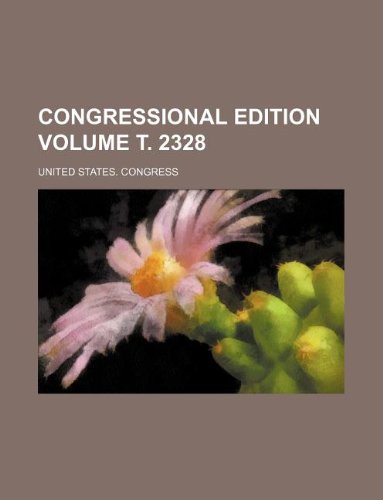 Congressional Edition Volume . 2328 Books