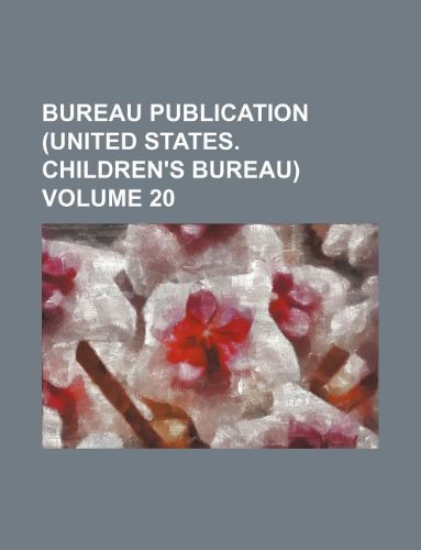 Bureau Publication (United States. Children's Bureau) Volume 20 Books