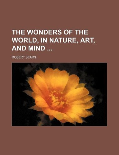 The Wonders of the World, in Nature, Art, and Mind Books