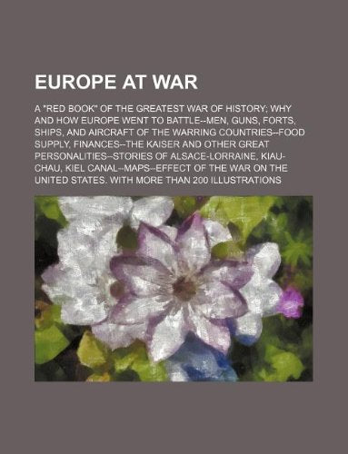 Europe at War; A "Red Book" of the Greatest War of History Why and How Europe Went to Battle--Men, Guns, Forts, Ships, and Aircraft of the Warring ... of Alsace-Lorraine, Kiau Books
