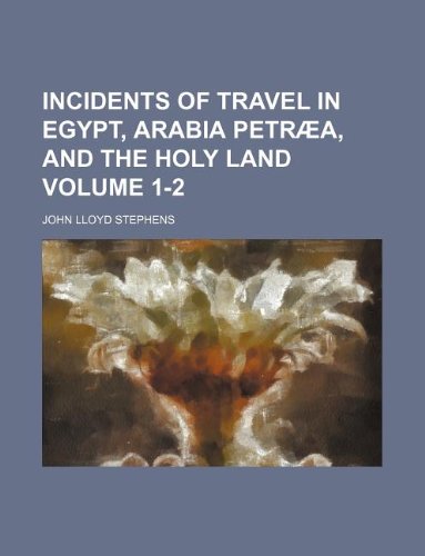 Incidents of Travel in Egypt, Arabia Petraea, and the Holy Land Volume 1-2 Books