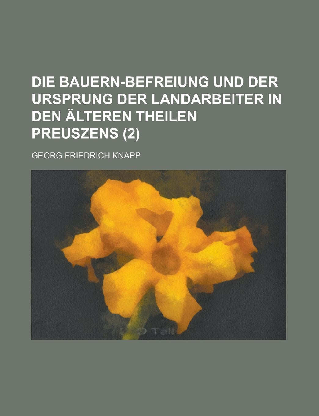 Die Bauern-Befreiung Und Der Ursprung Der Landarbeiter in Den Alteren Theilen Preuszens (2 ) book