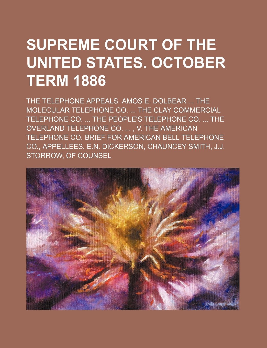 Supreme Court of the United States. October Term 1886; The Telephone Appeals. Amos E. Dolbear ... the Molecular Telephone Co. ... the Clay Commercial ... Telephone Co. ..., V. the American Telephone Books