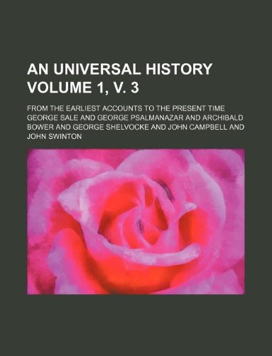 An Universal History Volume 1, V. 3; From the Earliest Accounts to the Present Time Books