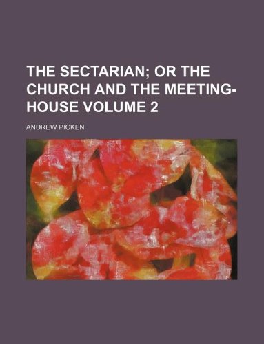 The Sectarian Volume 2; Or the Church and the Meeting-House Books