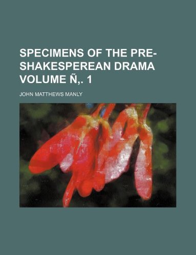 Specimens of the Pre-Shakesperean Drama Volume N . 1 Books