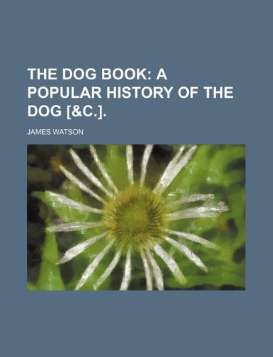 The Dog Book; A Popular History of the Dog . Books