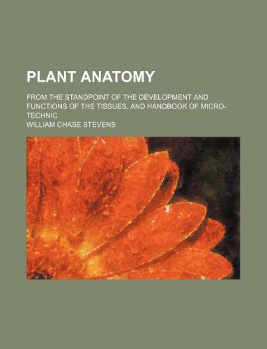 Plant Anatomy; From the Standpoint of the Development and Functions of the Tissues, and Handbook of Micro-Technic Books
