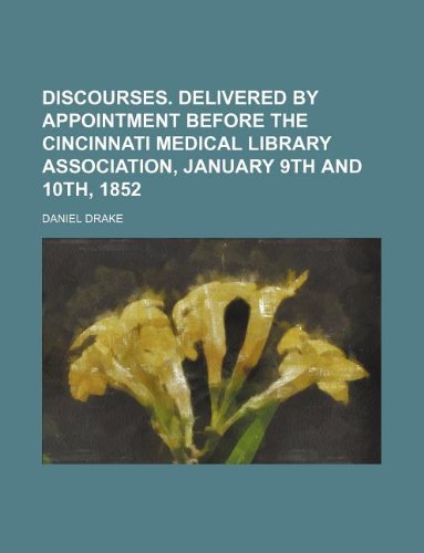 Discourses. Delivered by Appointment Before the Cincinnati Medical Library Association, January 9th and 10th, 1852 Books