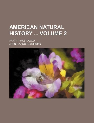 American Natural History Volume 2; Part 1.--Mastology Books