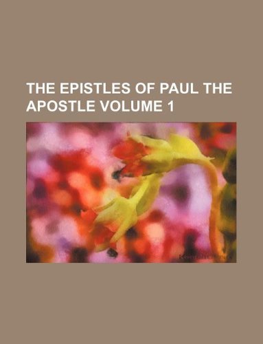 The Epistles of Paul the Apostle Volume 1 Books