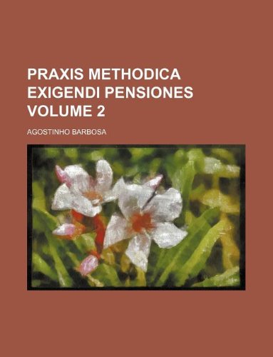 Praxis Methodica Exigendi Pensiones Volume 2 Books