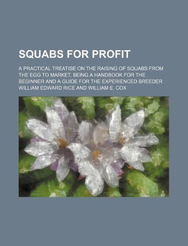 Squabs for Profit; A Practical Treatise on the Raising of Squabs from the Egg to Market, Being a Handbook for the Beginner and a Guide for the Experienced Breeder Books