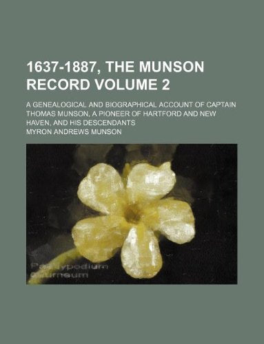 1637-1887, the Munson Record Volume 2; A Genealogical and Biographical Account of Captain Thomas Munson, a Pioneer of Hartford and New Haven, and His Descendants Books