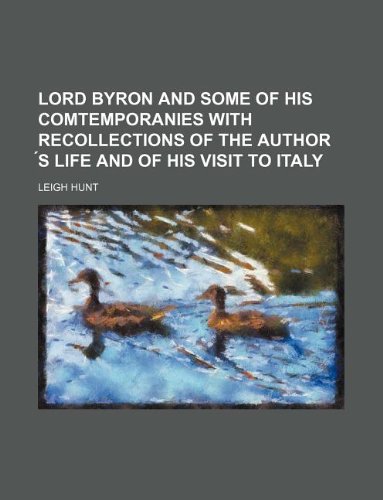 Lord Byron and Some of His Comtemporanies with Recollections of the Author S Life and of His Visit to Italy Books