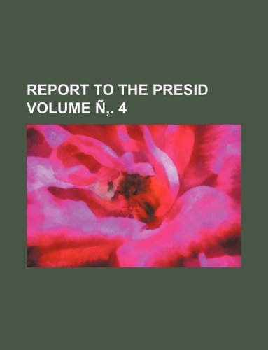 Report to the Presid Volume N . 4 Books