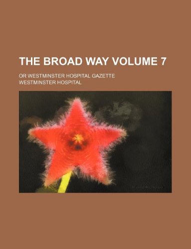 The Broad Way Volume 7; Or Westminster Hospital Gazette Books