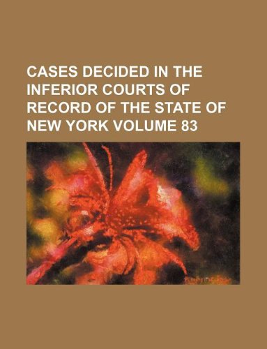 Cases Decided in the Inferior Courts of Record of the State of New York Volume 83 Books