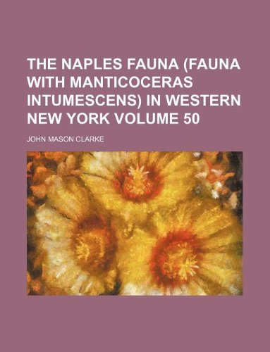 The Naples Fauna (Fauna with Manticoceras Intumescens) in Western New York Volume 50 Books
