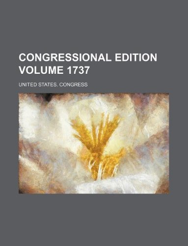 Congressional Edition Volume 1737 Books