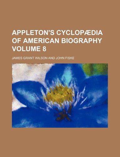 Appleton's Cyclopaedia of American Biography Volume 8 Books