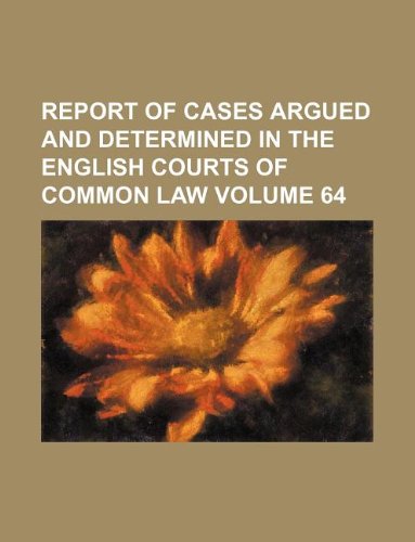 Report of Cases Argued and Determined in the English Courts of Common Law Volume 64 Books