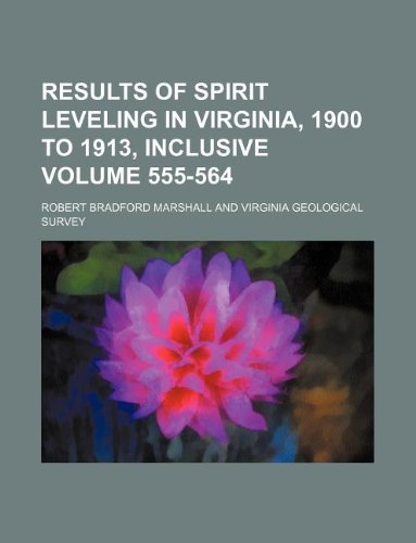 Results of Spirit Leveling in Virginia, 1900 to 1913, Inclusive Volume 555-564 Books