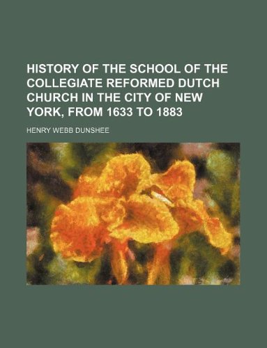 History of the School of the Collegiate Reformed Dutch Church in the City of New York, from 1633 to 1883 Books