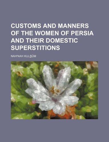 Customs and Manners of the Women of Persia and Their Domestic Superstitions Books