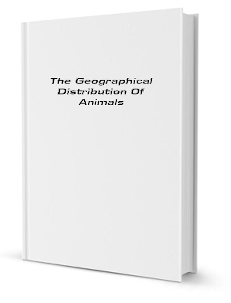 The Geographical Distribution of Animals: With a Study of the Relations of Living and Extinct Faunas As Elucidating the Past Changes of the Earth's Surface, Volume 2 Politics & History
