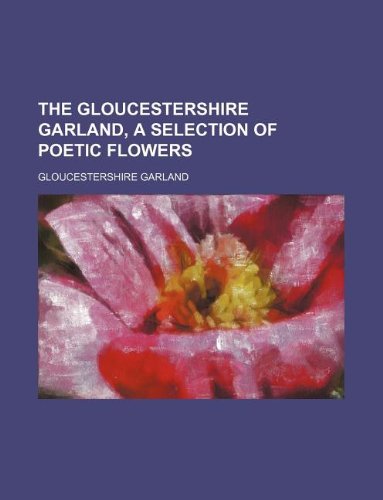 The Gloucestershire Garland, a Selection of Poetic Flowers Books