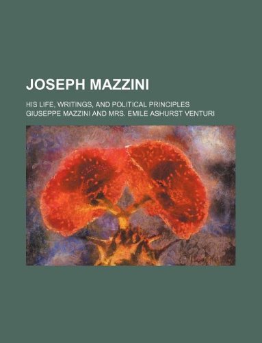 Joseph Mazzini; His Life, Writings, and Political Principles Books