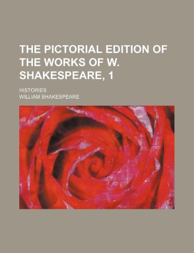 The Pictorial Edition of the Works of W. Shakespeare, 1; Histories book