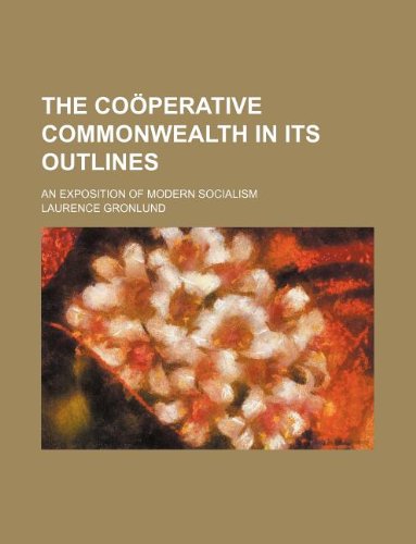 The Cooperative Commonwealth in Its Outlines; An Exposition of Modern Socialism Books