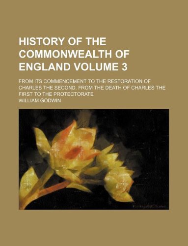 History of the Commonwealth of England Volume 3; From Its Commencement to the Restoration of Charles the Second. from the Death of Charles the First to the Protectorate book