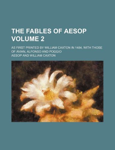 The Fables of Aesop Volume 2; As First Printed by William Caxton in 1484, with Those of Avian, Alfonso and Poggio Books
