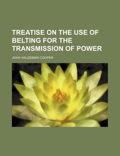 Treatise on the Use of Belting for the Transmission of Power Books