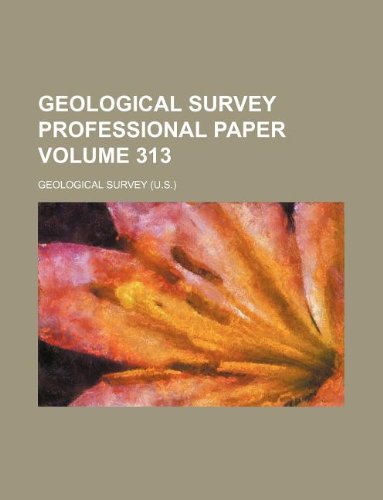 Geological Survey Professional Paper Volume 313 Books