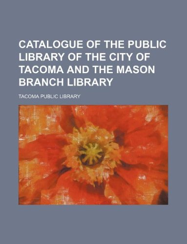 Catalogue of the Public Library of the City of Tacoma and the Mason Branch Library book