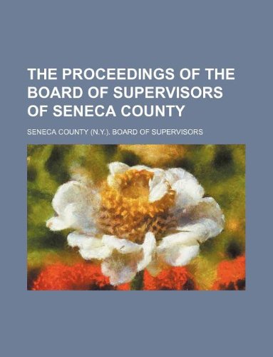 The Proceedings of the Board of Supervisors of Seneca County Books