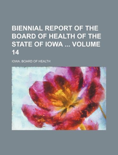 Biennial Report of the Board of Health of the State of Iowa Volume 14 book