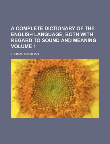 A Complete Dictionary of the English Language, Both with Regard to Sound and Meaning Volume 1 Books