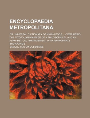 Encyclopaedia Metropolitana; Or Universal Dictionary of Knowledge Comprising the Twofoldadvantage of a Philosophical and an Alphabetical Arrangement, with Appropriate Engravings Books