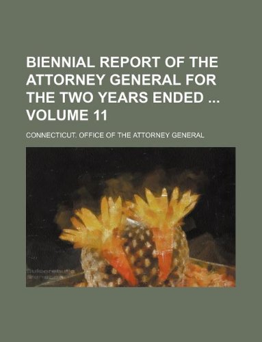 Biennial Report of the Attorney General for the Two Years Ended Volume 11 Books